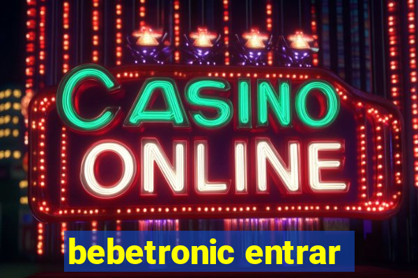 bebetronic entrar